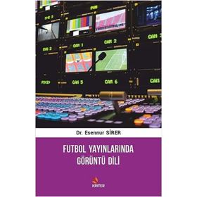 Futbol Yayınlarında Görüntü Dili - Esennur Sirer