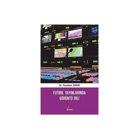 Futbol Yayınlarında Görüntü Dili - Esennur Sirer