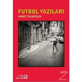 Futbol Yazıları - Ahmet Talimciler