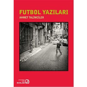 Futbol Yazıları - Ahmet Talimciler