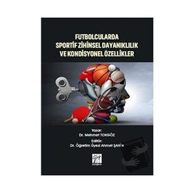 Futbolcularda Sportif Zihinsel Dayanıklılık ve Kondisyonel Özellikler - Mehmet Tokgöz