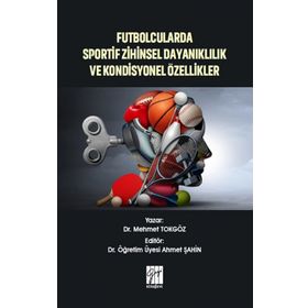 Futbolcularda Sportif Zihinsel Dayanıklılık ve Kondisyonel Özellikler - Mehmet Tokgöz