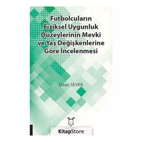 Futbolcuların Fiziksel Uygunluk Düzeylerinin Mevki ve Yaş Değişkenlerine Göre İncelenmesi - Kolektif