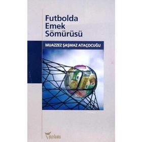 FUTBOLDA EMEK SÖMÜRÜSÜ - MUAZZEZ ŞAŞMAZ ATAÇOCUĞU