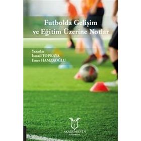 Futbolda Gelişim ve Eğitim Üzerine Notlar Emre Hamzaoğlu