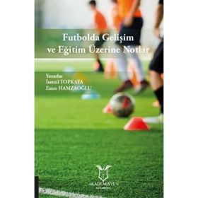 Futbolda Gelişim ve Eğitim Üzerine Notlar Emre Hamzaoğlu