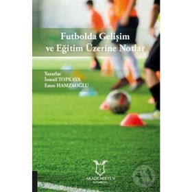 Futbolda Gelişim ve Eğitim Üzerine Notlar Emre Hamzaoğlu