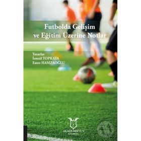 Futbolda Gelişim ve Eğitim Üzerine Notlar Emre Hamzaoğlu
