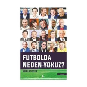 Futbolda Neden Yokuz? - Kubilay Çelik