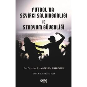 Futbolda Seyirci Saldırganlığı ve Stadyum Güvenliği Özlem Ekizoğlu