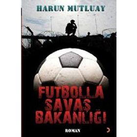 FUTBOLLA SAVAŞ BAKANLIĞI - HARUN MUTLUAY