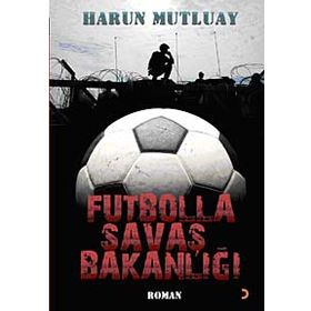 FUTBOLLA SAVAŞ BAKANLIĞI - HARUN MUTLUAY