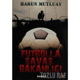 FUTBOLLA SAVAŞ BAKANLIĞI - HARUN MUTLUAY
