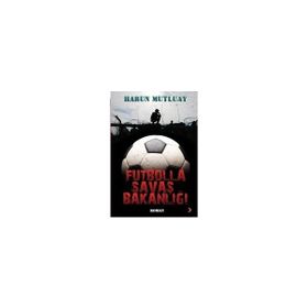 FUTBOLLA SAVAŞ BAKANLIĞI - HARUN MUTLUAY