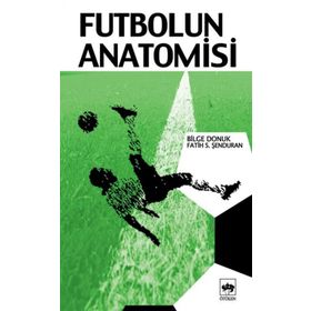 FUTBOLUN ANATOMISI - BILGE DONUK, FATIH ŞENDURAN