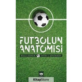 FUTBOLUN ANATOMISI - BILGE DONUK, FATIH ŞENDURAN