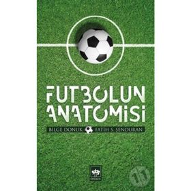 FUTBOLUN ANATOMISI - BILGE DONUK, FATIH ŞENDURAN
