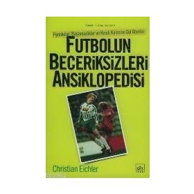 FUTBOLUN BECERIKSIZLERI ANSIKLOPEDISI - CHRISTIAN EICHLER
