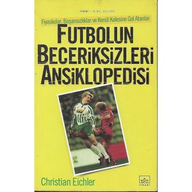 FUTBOLUN BECERIKSIZLERI ANSIKLOPEDISI - CHRISTIAN EICHLER
