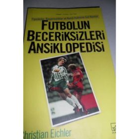 FUTBOLUN BECERIKSIZLERI ANSIKLOPEDISI - CHRISTIAN EICHLER