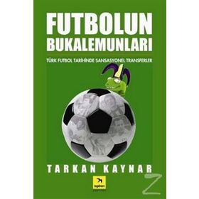 FUTBOLUN BUKELAMUNLARI TÜRK FUTBOL TARIHINDE SANSASYONEL TRANSFERLER - TARKAN KAYNAR