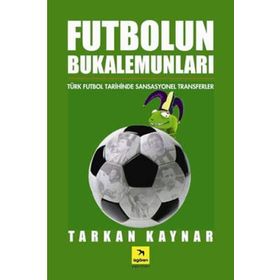 FUTBOLUN BUKELAMUNLARI TÜRK FUTBOL TARIHINDE SANSASYONEL TRANSFERLER - TARKAN KAYNAR