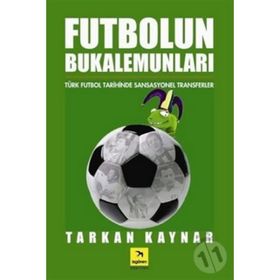 FUTBOLUN BUKELAMUNLARI TÜRK FUTBOL TARIHINDE SANSASYONEL TRANSFERLER - TARKAN KAYNAR