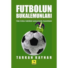 FUTBOLUN BUKELAMUNLARI TÜRK FUTBOL TARIHINDE SANSASYONEL TRANSFERLER - TARKAN KAYNAR