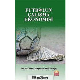 Futbolun Çalışma Ekonomisi - Muazzez Şaşmaz Ataçocuğu