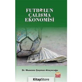 Futbolun Çalışma Ekonomisi - Muazzez Şaşmaz Ataçocuğu