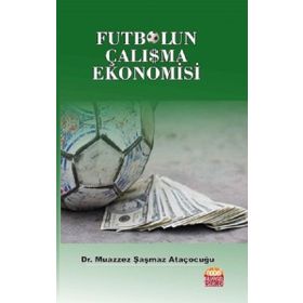 Futbolun Çalışma Ekonomisi - Muazzez Şaşmaz Ataçocuğu