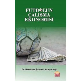 Futbolun Çalışma Ekonomisi - Muazzez Şaşmaz Ataçocuğu