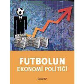 FUTBOLUN EKONOMI POLİTİĞİ - TUĞRUL AKŞAR