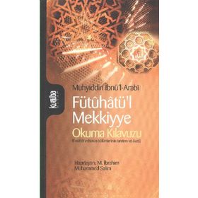 FÜTÛHATÜL MEKKIYYE OKUMA KILAVUZU - MUHYIDDIN İBN ARABI