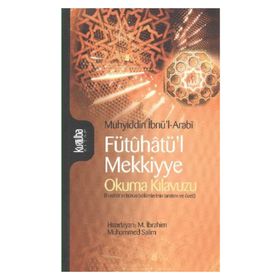 FÜTÛHATÜL MEKKIYYE OKUMA KILAVUZU - MUHYIDDIN İBN ARABI