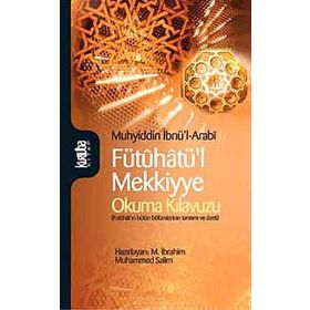 FÜTÛHATÜL MEKKIYYE OKUMA KILAVUZU - MUHYIDDIN İBN ARABI
