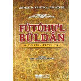 FÜTÛHU'L BÜLDÂN ÜLKELERIN FETIHLERI - AHMED B. YAHYA EL-BELAZURI