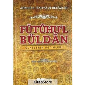 FÜTÛHU'L BÜLDÂN ÜLKELERIN FETIHLERI - AHMED B. YAHYA EL-BELAZURI
