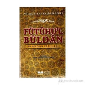 FÜTÛHU'L BÜLDÂN ÜLKELERIN FETIHLERI - AHMED B. YAHYA EL-BELAZURI