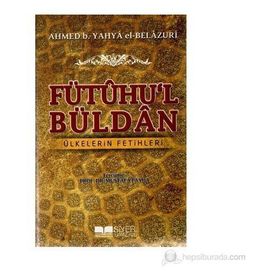 FÜTÛHU'L BÜLDÂN ÜLKELERIN FETIHLERI - AHMED B. YAHYA EL-BELAZURI
