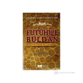 FÜTÛHU'L BÜLDÂN ÜLKELERIN FETIHLERI - AHMED B. YAHYA EL-BELAZURI