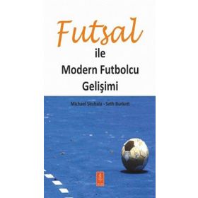 Futsal ile Modern Futbolcu Gelişimi / Michael Skubala