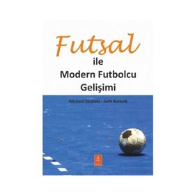 Futsal ile Modern Futbolcu Gelişimi / Michael Skubala