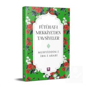 FÜTÜHAT-I MEKKIYE'DEN TAVSIYELER - MUHYIDDIN İBN ARABI
