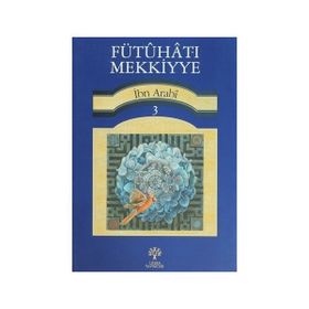 FÜTUHAT-I MEKKIYYE 3 - MUHYIDDIN İBN ARABI