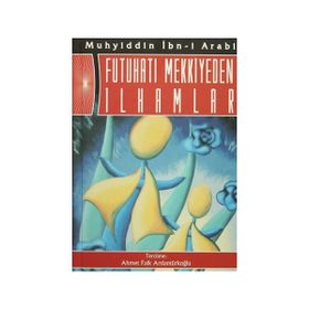 Futuhatı Mekkiyeden İlhamlar - Muhyiddin İbni Arabi