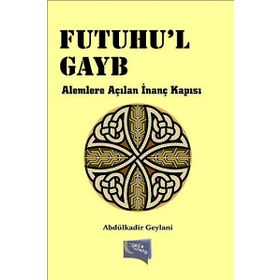 Futuhul Gayb-Alemlere Açılan İnanç Kapısı