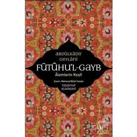 Fütuhul Gayb – Alemlerin Keşfi - Abdülkadir Geylani