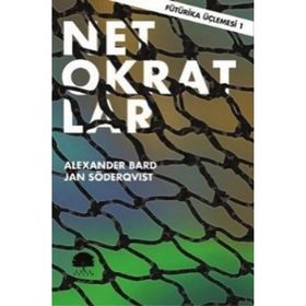 Fütürika Üçlemesi - 1 Netokratlar - Alexander Bard Jan Söderqvist