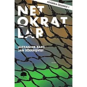 Fütürika Üçlemesi - 1 Netokratlar - Alexander Bard Jan Söderqvist